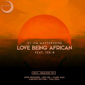 Dj Jim Mastershine Ft. Tee-R - Love Being African (Afro Brotherz Afrikan Mix), mzansi house music downloads, south african deep house, latest south african house, new sa house music, funky house, new house music 2018, best house music 2019, durban house music, latest house music tracks, dance music, latest sa house music, new music releases
