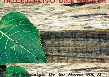 The Godfathers Of Deep House SA - Go Nostalgic Or Go Home, Vol. 12