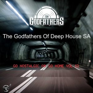 The Godfathers Of Deep House SA - Go Nostalgic Or Go Home, Vol. 13
