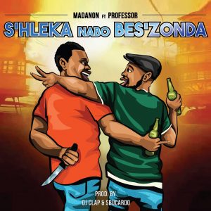 Madanon, Professor - S'hleka Nabo Bes'zonda, latest gqom music, gqom 2019 download, gqom songs