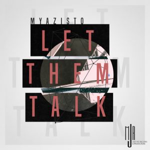 Myazisto - Let Them Talk, south african deep house, latest south african house, new sa house music, funky house, new house music 2019, best house music 2018