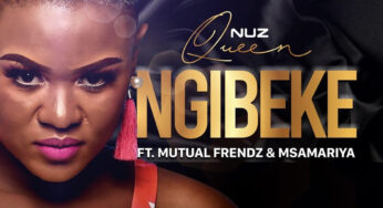 Nuz Queen – Ngibeke (feat. Mutual Frendz & Msamariya)