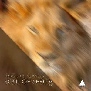 Camblom Subaria - Soul Of Africa EP, latest house music, deep house tracks, house music download, south african deep house, latest south african house, new sa house music, funky house, new house music 2019, best house music 2019, durban house music, afro house music, new house music south africa, afro deep house, tribal house music, best house music, african house music