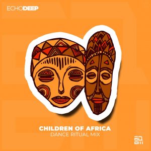 Echo Deep - Children Of Africa Remix, new afro house music, sa music, sa afro house, afro house 2019 download mp3 for free
