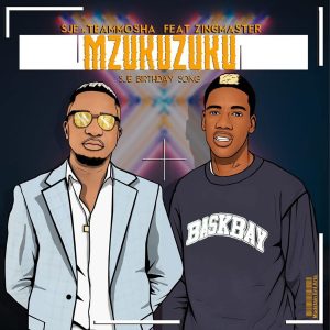 Sje Konka & Team Mosha Ft. Zing Master - Mzukuzuku (Sje Birthday Song), new amapiano music, amapiano 2019 download mp3, amapiano songs, sa amapiano, amapiano songs