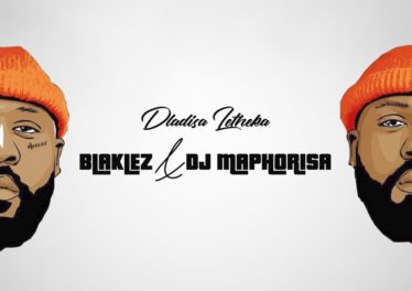 Blaklez & DJ Maphorisa - Dladisa Letheka