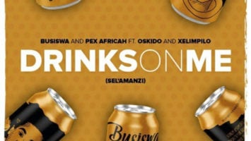 Busiswa & Pex Africah Ft. Oskido & Xelimpilo - Drinks On Me (Sel'amanzi)