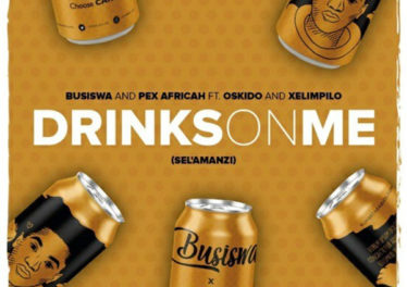 Busiswa & Pex Africah Ft. Oskido & Xelimpilo - Drinks On Me (Sel'amanzi)