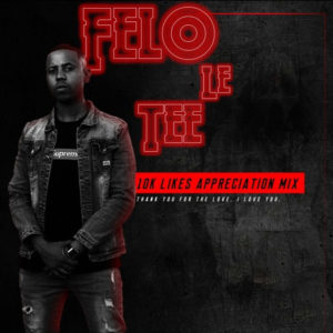Felo Le Tee - 10K Likes Appreciation Mix