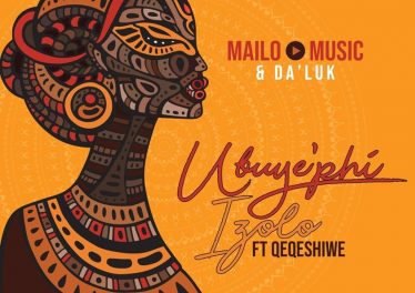 Mailo Music & Da'Luk - Ubuy'phi Izolo (feat. Qeqeshiwe)