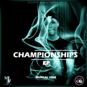 Musical Vine - Championships EP, new amapiano music, latest amapiano songs, sa amapiano, south africna music, amapiano 2019 download mp3