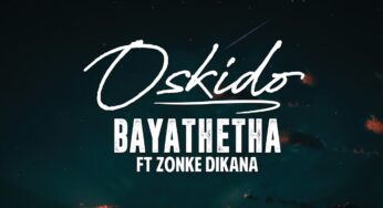 OSKIDO – Bayathetha (feat. Zonke Dikana)