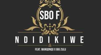 Sbo F – Ndidikiwe (feat. Manqonqo & Big Zulu)