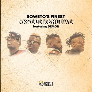 Soweto's Finest - Akvele Kbhujwe (feat. Demor & SK), latest house music, gqom music, house music download, club music, afro house music, new house music south africa