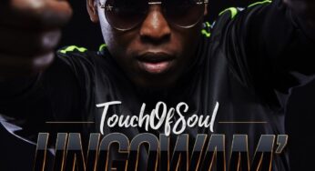 Touch of Soul – Ungowam’ (feat. Dj Tira, Fey & Beast)