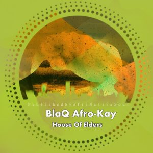 BlaQ Afro-Kay - House Of Elders EP