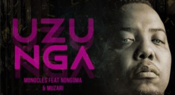 Monocles – Uzunga (feat. Nongoma & Muzari)