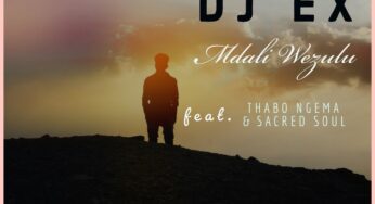DJ EX – Mdali Wezulu (feat. Thabo Ngema & Sacred Soul)