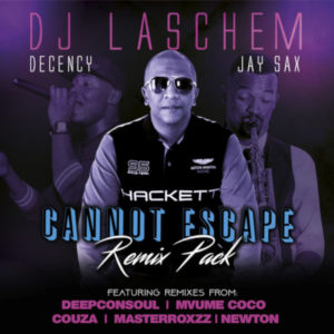 DJ Laschem, Decency & Jay Sax - Cannot Escape (Remixes), mzansi house music downloads, south african deep house, latest south african house, new sa house music, funky house, new house music 2019, best house music 2019