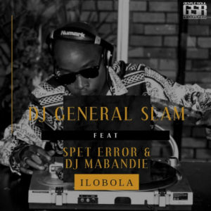 Dj General Slam - Ilobola (feat. Spet Error & DJ Mabandie)