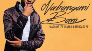 Mashaya - Nabangani Bam (feat. Shabba CPT & Ntandazo P)