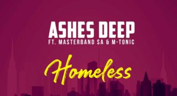 Ashes Deep – Homeless (feat. MasterBand SA & M-Tonic)