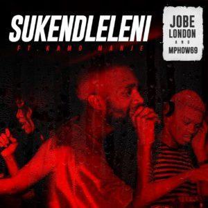 Jobe London & Mphow69 - Sukendleleni (feat. Kamo Manje)