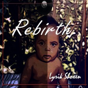 Lyrik Shoxen - Rebirth EP, latest house music, deep house songs, house music download, club music, afro house music, new house music south africa, afro deep house
