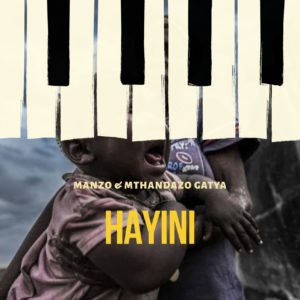 Manzo & Mthandazo Gatya - Hayini, NEW AMAPIANO music, best amapiano music, amapiano 2019, top amapiano songs, south africa amapiano music download