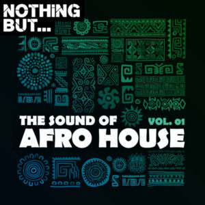 Nothing But... The Sound of Afro House, Vol. 01 - latest house music, dance music, latest sa house music, new music releases, house music download, club music, afro house music, new house music south africa, afro deep house, tribal house music, best house music, african house music