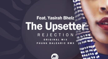 The Upsetter Feat. Yasirah Bhelz – Rejection (Original Mix)