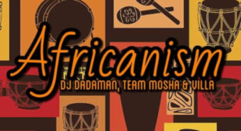 DJ Dadaman, Team Mosha & Villa – Africanism