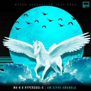 Ma-B & HyperSOUL-X - Aw'siphe Amandla (Ancestral V-HT)