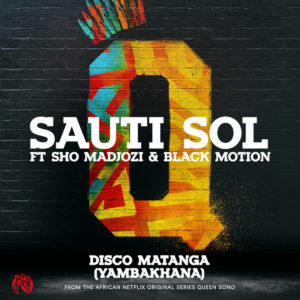 Sauti Sol ft. Sho Madjozi & Black Motion - Disco Matanga (Yambakhana)