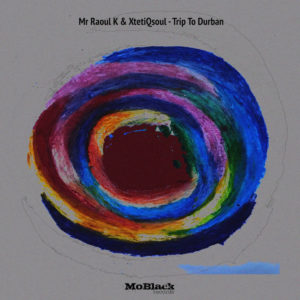 Mr Raoul K & XtetiQsoul - Trip To Durban