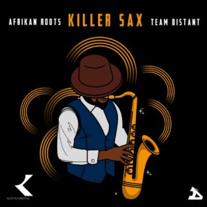 Afrikan Roots - Killer Sax (feat. Team Distant)