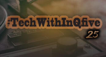 InQfive – Tech With InQfive [Part 25]