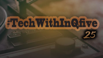 InQfive - Tech With InQfive [Part 25]