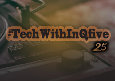 InQfive - Tech With InQfive [Part 25]
