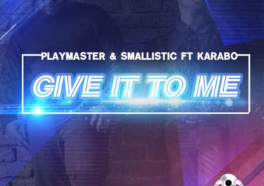 Playmaster & Smallistic, Karabo - Give It To Me