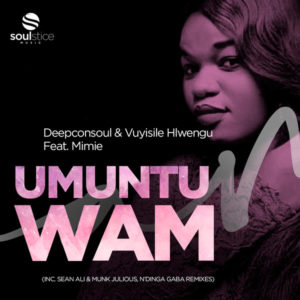Deepconsoul &Vuyisile Hlwengu, Mimie - Umuntu Wam (Vocal Mix)
