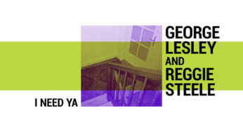 George Lesley & Reggie Steele – I Need Ya (Original)