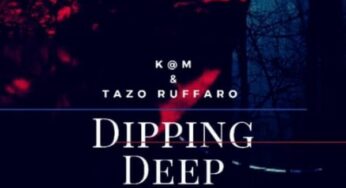 K@M & Tazo Ruffaro – Dipping Deep EP