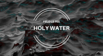 Felo Le Tee – Holy Water