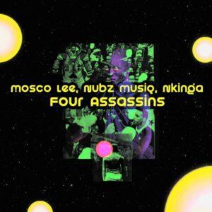 Mosco Lee, Nubz MusiQ & Nkinga - Four Assassins
