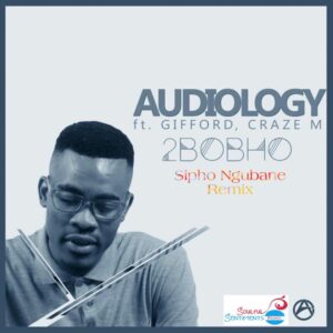 Audiology ft. Gifford & Craze M - 2Bobho (Sipho Ngubane Remix)