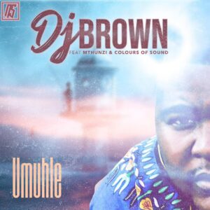 DJ Brown - Umuhle (feat. Mthunzi & Colours Of Sound)