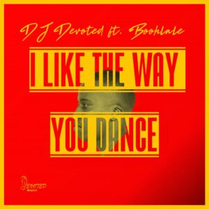 DJ Devoted & Boohlale - I Like The Way You Dance