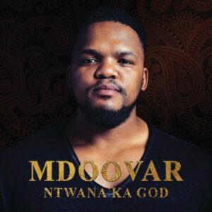 Mdoovar - Ntwana Ka God EP