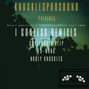 Nkuly Knuckles &amp; SweetRonic Deep, Mr Tone - I Confess (Ed-Ward Remix)